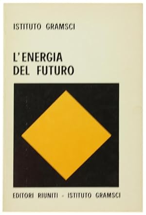 L'ENERGIA DEL FUTURO. Atti del convegno di studio tenuto a Frattocchie (Roma) il 9-10 luglio 1977.: