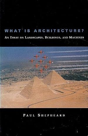 What is Architecture? An Essay on Landscapes, Buildings, and Machines