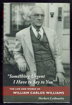 "Something Urgent I Have to Say to You". The Life and Works of William Carlos Williams.