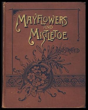 May Flowers and Mistletoe: Selections of Poetry and Prose for All Seasons. For Older Boys and Gir...