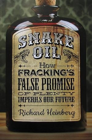 Snake Oil: How Fracking¿s False Promise of Plenty Imperils Our Future