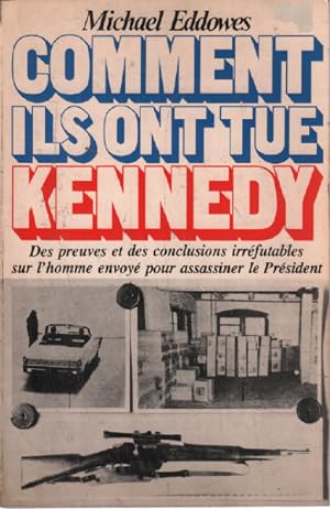 Comment ils ont tué Kennedy / des preuves et des conclusions irréfutables sur l'homme envoyé pour...