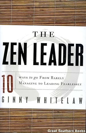 The Zen Leader: 10 Ways to Go from Barely Managing to Leading Fearlessly