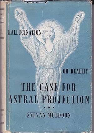 THE CASE FOR ASTRAL PROJECTION Hallucination or Reality