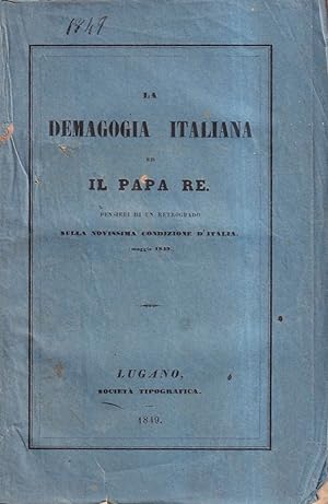 LA DEMAGOGIA ITALIANA ED IL PAPA RE. PENSIERI DI UN RETROGRADO SULLA NOVISSIMA CONDIZIONE D'ITALI...