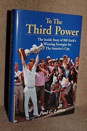 To The Third Power; The Inside Story of Bill Koch's Winning Strategies for the America's Cup
