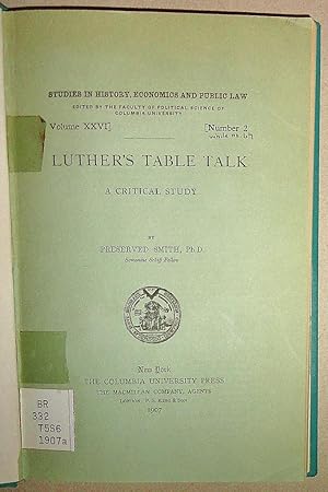 Luther's Table Talk; a Critical Study (Studies in History, Economics and Law Vol 26, #2)
