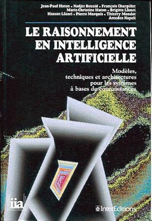 Le raisonnement en intelligence artificielle. Modèles, techniques et architectures pour les systè...