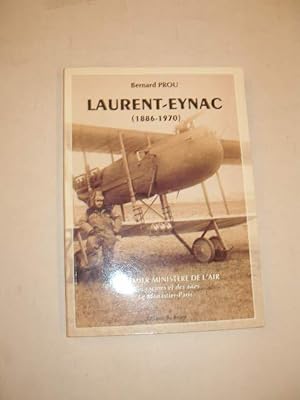 LAURENT- EYNAC ( 1886 - 1970 ) , LE PREMIER MINISTERE DE L' AIR , DES RACINES ET DES AILES , LE M...