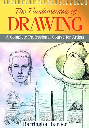 The Fundamentals Of Drawing : A Complete Professional Course For Artists :