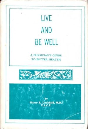 Live and Be Well: A Physician's Guide to Better Health