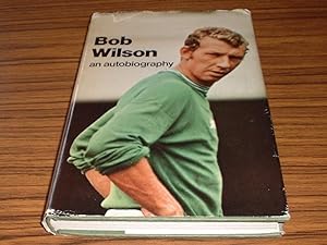 Bob Wilson : An Autobiography *signed By Author *