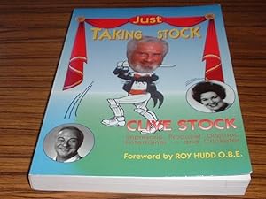 Just Taking Stock : Sixty Years in Showbusiness - An Autobiography of Clive Stock ' Mr Arcadia '