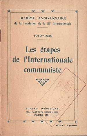 Les Etapes de l'Internationale Communiste. Dixième anniversaire de la Fondation de la IIIe Intern...