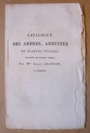 Catalogue des arbres, arbustes et plantes vivaces, cultivés en pleine terre, Par Mme Aglaé Adanso...