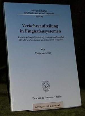 Verkehrsaufteilung in Flughafensystemen. Rechtliche Möglichkeiten zur Nachfragelenkung bei öffent...