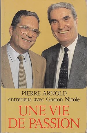 Une vie de passion. Pierre Arnold entretiens avec Gaston Nicole.