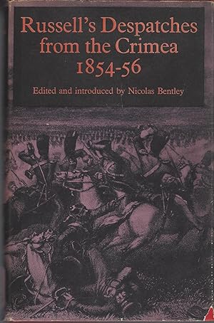 Russell's Dispatches from the Crimea 1854-1856. Edited with an Introduction by Nicolas Bently