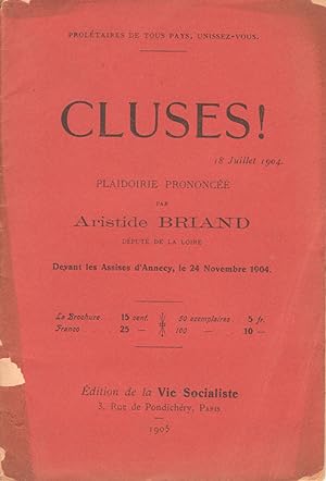 Cluses ! 18 juillet 1904. Plaidoirie prononcée par Aristide Briand, Député de la Loire, devant le...