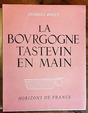 La Bourgogne tastevin en main. Hors-texte de Régis Manset. Bandeaux et lettrines de Jean Repessé.