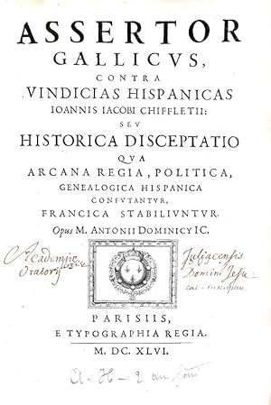 Assertor Gallicus, contra vindicias Hispanicas Ioannis Iacobi Chiffletii: seu historica disceptat...