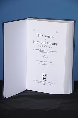 THE ANNALS OF HAYWOOD COUNTY, NORTH CAROLINA. Historical, Sociological, Biographical, and Genealo...