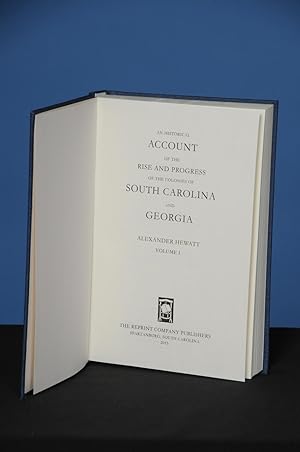 AN HISTORICAL ACCOUNT OF THE RISE AND PROGRESS OF THE COLONIES OF SOUTH CAROLINA AND GEORGIA, Vol...