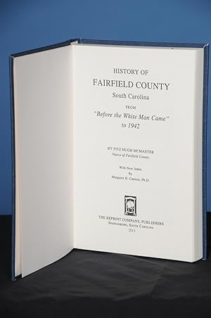 HISTORY OF FAIRFIELD COUNTY, SOUTH CAROLINA. From Before the White Man Came to 1942