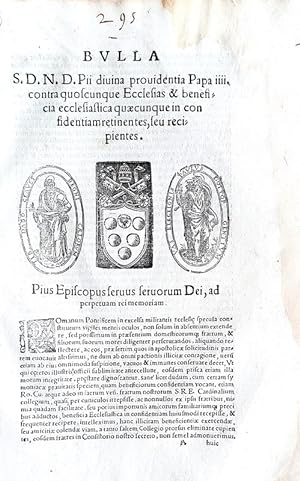 Bulla s.d.n.d. Pii papae IIII contra quoscunque ecclesias et beneficia ecclesiastica quaecunque i...