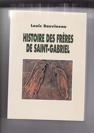 Histoire des Frères de Saint-Gabriel- Au service des jeunes à la suite de Grignion de Montfort et...