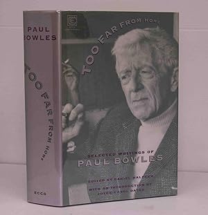 Too Far From Home: The Selected Writings of Paul Bowles