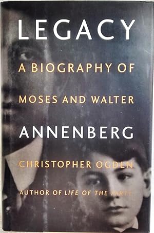 Legacy: A Biography of Moses and Walter Annenberg