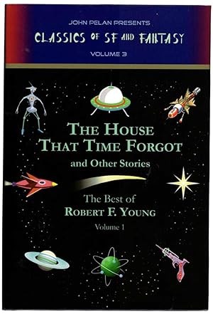 The House That Time Forgot and Other Stories, The Best of Robert F. Young Volume 1 (John Pelan Pr...