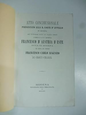 Atto conchiusonale presentato alla R. Corte d'appello in Modena all'Udienza delli 11 luglio 1865 ...