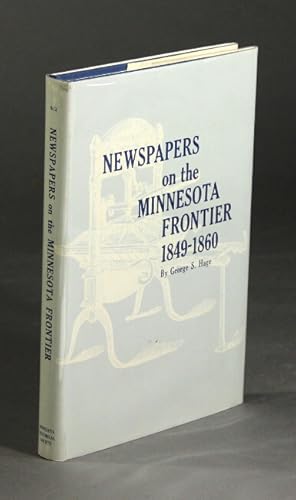 Newspapers on the Minnesota frontier 1849-1860