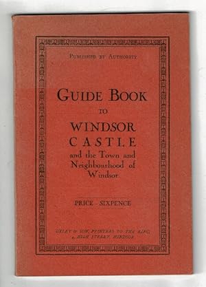 Guide book to Windsor Castle and the town and neighbourhood of Windsor