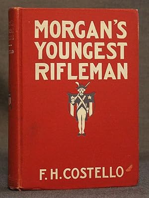 MORGAN'S YOUNGEST RIFLEMAN: A STORY OF STIRRING ADVENTURES