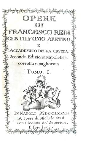 Opere di Francesco Redi gentiluomo aretino e accademico della Crusca. Seconda edizione napoletana...