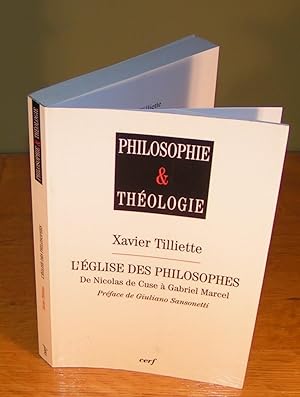 PHILOSOPHIE & THÉOLOGIE ; L’ÉGLISE DES PHILOSOPHES de Nicolas de Cuse à Gabriel Marcel