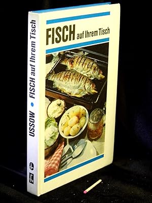 Fisch auf Ihrem Tisch - Geschichte, Grundlagen und Rezepte der Fischküche - Mit 16 Farbtafeln und...