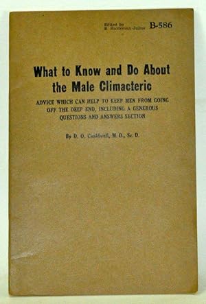 What to Know and Do about the Male Climacteric: Advice Which Can Help to Keep Men from Going off ...