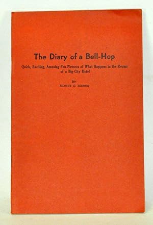 The Diary of a Bell-Hop: Quick, Exciting, Amusing Pen-Pictures of What Happens in the Rooms of a ...