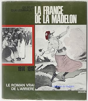 La France de la Madelon 1914-1918 Le vrai roman de l'arrière