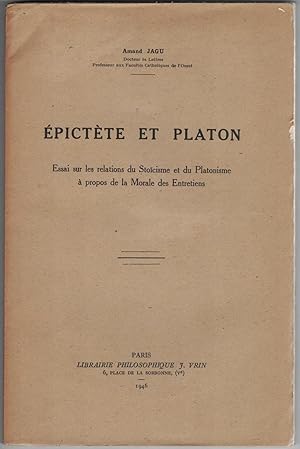 Épictète et Platon. Essai sur les relations du stoïcisme et du platonisme à propos de la morale d...