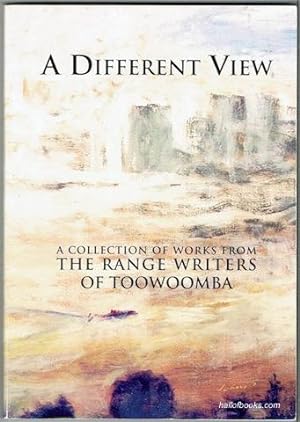 A Different View: A Collection Of Works From The Range Writers Of Toowoomba
