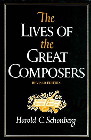 The Lives of the Great Composers (Revised Edition)