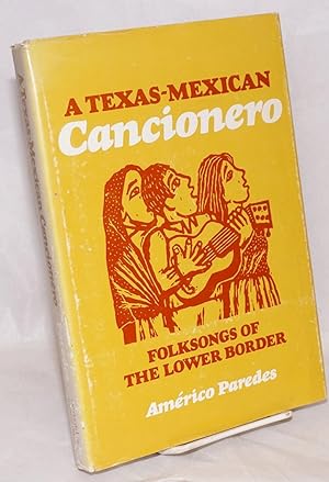A Texas-American cancionero; folksongs of the lower border