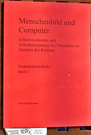 Menschenbild und Computer : Selbstverständnis und Selbstbehauptung des Menschen im Zeitalter der ...