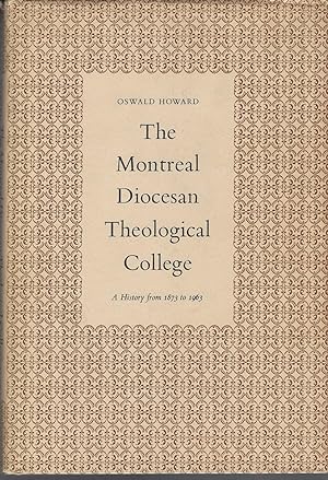 Montreal Diocesan Theological College , The A History From 1873 to 1963