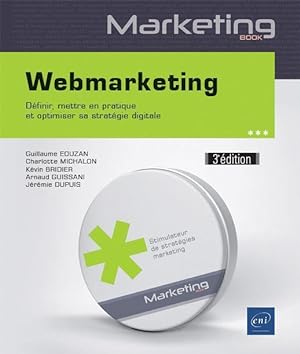 webmarketing ; définir, mettre en pratique et optimiser sa stratégie digitale (3e édition)